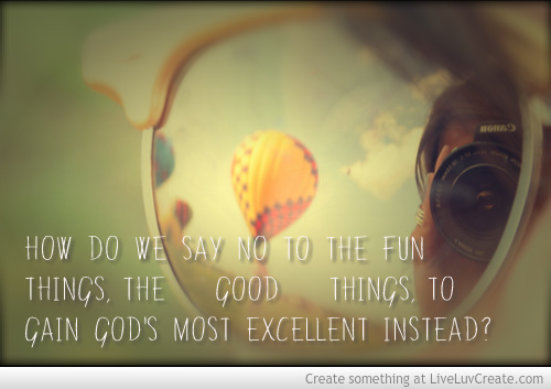 Saying no to the good to welcome God's Most Excellent